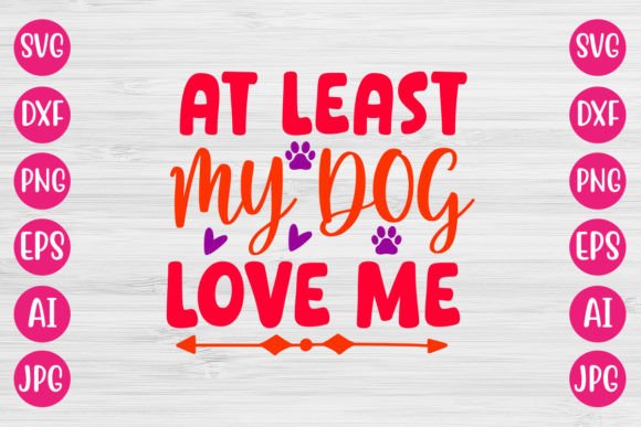 At Least My Dog Love Me SVG Design